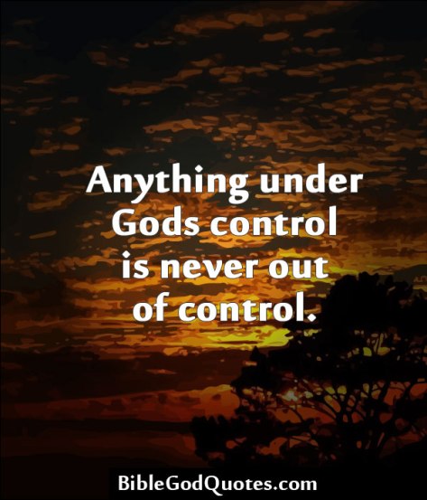 anything-under-gods-control-is-never-out-of-control-bible-quotes
